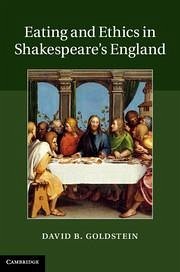 Eating and Ethics in Shakespeare's England - Goldstein, David B