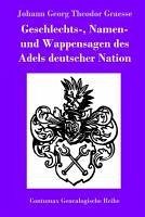 Geschlechts-, Namen- und Wappensagen des Adels deutscher Nation - Johann Georg Theodor Graesse