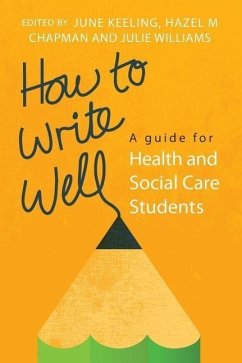 How to Write Well: A Guide for Health and Social Care Students - Keeling, June; Chapman, Hazel M.; Williams, Julie