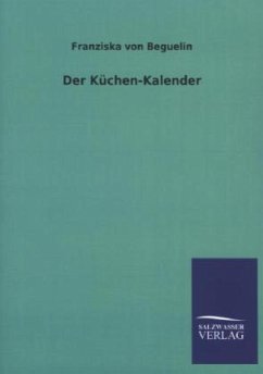 Der Küchen-Kalender - Béguelin, Franziska von