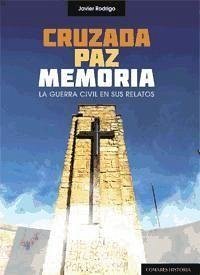 Cruzada, paz, memoria : la Guerra Civil en sus relatos - Rodrigo, Javier