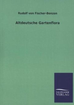 Altdeutsche Gartenflora - Fischer-Benzon, Rudolph von