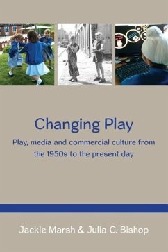 Changing Play: Play, Media and Commercial Culture from the 1950s to the Present Day - Marsh, Jackie; Bishop, Julia