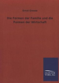 Die Formen der Familie und die Formen der Wirtschaft - Grosse, Ernst