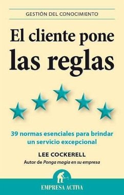 El cliente pone las reglas : las 39 normas esenciales para brindar un servicio excepcional - Cockerell, Lee