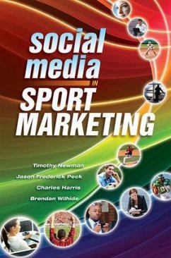 Social Media in Sport Marketing - Newman, Timothy; Peck, Jason; Wilhide, Brendan