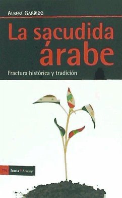 La sacudida árabe : fractura histórica y tradición - Garrido Llort, Albert