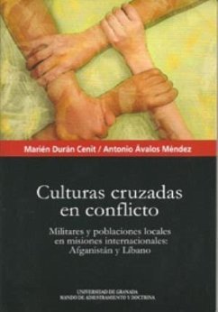 Culturas cruzadas en conflicto : militares y poblaciones locales en misiones internacionales : Afganistán y Líbano - Durán Cenit, Marién; Ávalos Méndez, Antonio