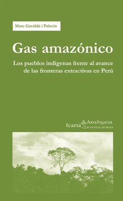 Gas amazónico : los pueblos indígenas frente al avance de las fronteras extractivas en Perú - Gavaldà Palacín, Marc