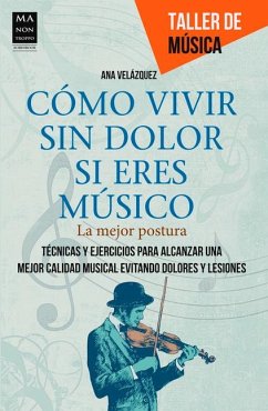 Cómo Vivir Sin Dolor Si Eres Músico - Velázquez, Ana