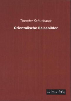 Orientalische Reisebilder - Schuchardt, Theodor