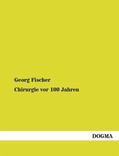 Chirurgie vor 100 Jahren - Fischer, Georg