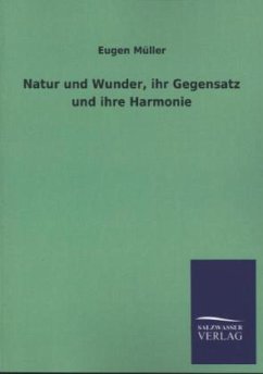 Natur und Wunder, ihr Gegensatz und ihre Harmonie - Müller, Eugen