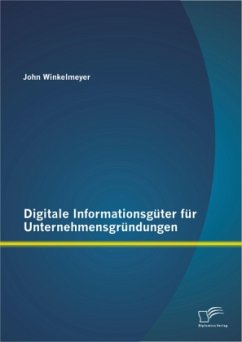 Digitale Informationsgüter für Unternehmensgründungen - Winkelmeyer, John