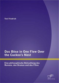 Das Böse in One Flew Over the Cuckoo¿s Nest : Eine philosophische Betrachtung des Romans, des Dramas und des Films - Friedrich, Toni