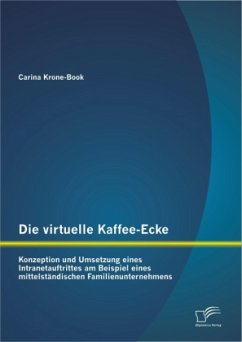 Die virtuelle Kaffee-Ecke: Konzeption und Umsetzung eines Intranetauftrittes am Beispiel eines mittelständischen Familienunternehmens - Krone-Book, Carina