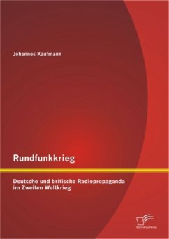 Rundfunkkrieg: Deutsche und britische Radiopropaganda im Zweiten Weltkrieg - Kaufmann, Johannes