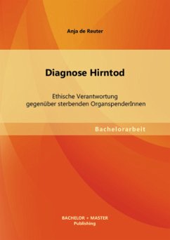 Diagnose Hirntod: Ethische Verantwortung gegenüber sterbenden OrganspenderInnen - Reuter, Anja de