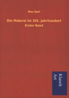 Die Malerei im XIX. Jahrhundert - Deri, Max