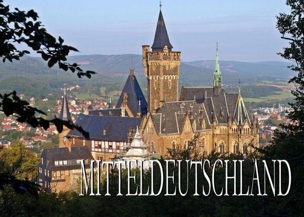 Bildband Mitteldeutschland: Sachsen, Thüringen und Sachsen-Anhalt Bildband Mitteldeutschland: Sachsen, Thüringen und Sachsen-Anhalt