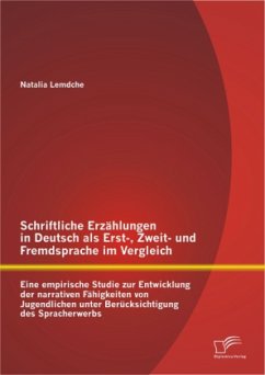 Schriftliche Erzählungen in Deutsch als Erst-, Zweit- und Fremdsprache im Vergleich: Eine empirische Studie zur Entwicklung der narrativen Fähigkeiten von Jugendlichen unter Berücksichtigung des Spracherwerbs - Lemdche, Natalia