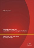 Subjekte und Objekte in posttraditionalen Wissensgesellschaften: Bruno Latour, Karin Knorr Cetina und andere Aktanten