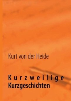 Kurzweilige Kurzgeschichten - Heide, Kurt von der