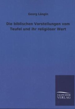 Die biblischen Vorstellungen vom Teufel und ihr religiöser Wert - Längin, Georg