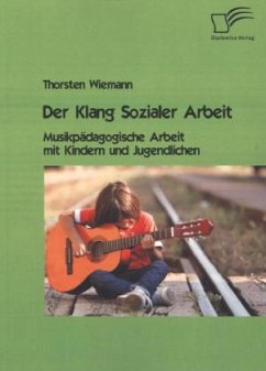 Der Klang Sozialer Arbeit: Musikpädagogische Arbeit mit Kindern und Jugendlichen - Wiemann, Thorsten