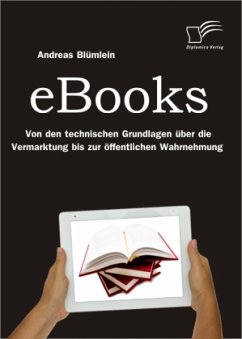 eBooks: Von den technischen Grundlagen über die Vermarktung bis zur öffentlichen Wahrnehmung - Blümlein, Andreas