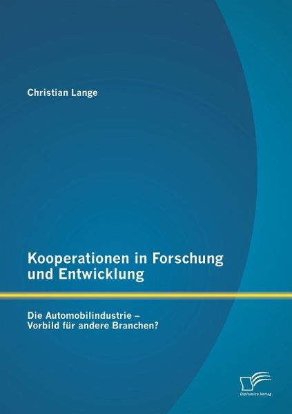 Kooperationen in Forschung und Entwicklung: Die Automobilindustrie - Vorbild für andere Branchen?
