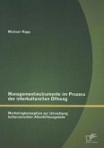 Managementinstrumente im Prozess der interkulturellen Öffnung: Marketingkonzeption zur Umsetzung kultursensibler Altenhilfeangebote