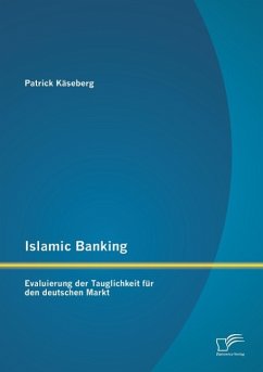 Islamic Banking: Evaluierung der Tauglichkeit für den deutschen Markt - Käseberg, Patrick