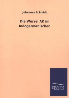 Die Wurzel AK im Indogermanischen - Schmidt, Johannes