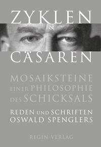 Zyklen und Cäsaren - Mosaiksteine einer Philosophie des Schicksals - Spengler, Oswald