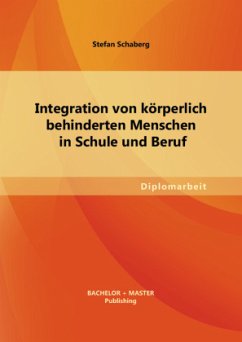 Integration von körperlich behinderten Menschen in Schule und Beruf - Schaberg, Stefan