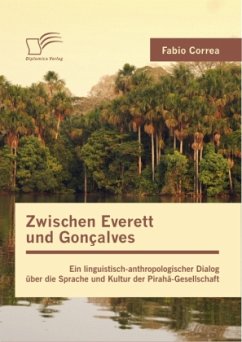 Zwischen Everett und Gonçalves: Ein linguistisch-anthropologischer Dialog über die Sprache und Kultur der Pirahã-Gesellschaft - Correa, Fabio