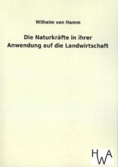 Die Naturkräfte in ihrer Anwendung auf die Landwirtschaft - Hamm, Wilhelm von