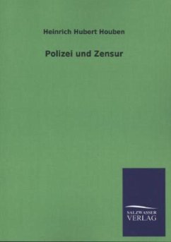 Polizei und Zensur - Houben, Heinrich H.