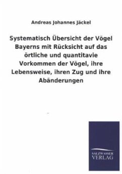 Systematisch Übersicht der Vögel Bayerns mit Rücksicht auf das örtliche und quantitavie Vorkommen der Vögel, ihre Lebensweise, ihren Zug und ihre Abänderungen - Jäckel, Andreas J.