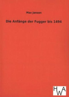 Die Anfänge der Fugger bis 1494 - Jansen, Max