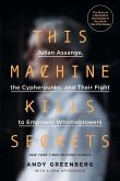 This Machine Kills Secrets: Julian Assange, the Cypherpunks, and Their Fight to Empower Whistleblowers