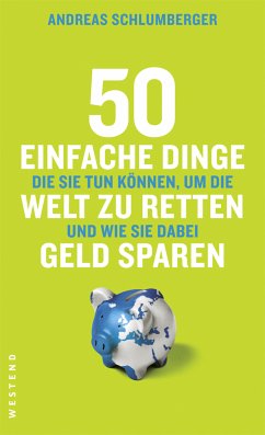 50 einfache Dinge, die Sie tun können, um die Welt zu retten und wie Sie dabei Geld sparen (eBook, ePUB) - Schlumberger, Andreas