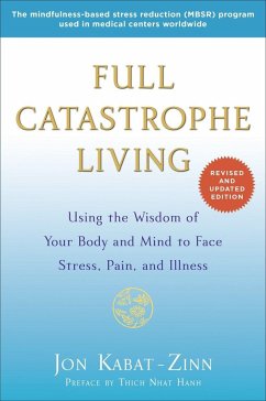 Full Catastrophe Living: Using the Wisdom of Your Body and Mind to Face Stress, Pain, and Illness - Kabat-Zinn, Jon