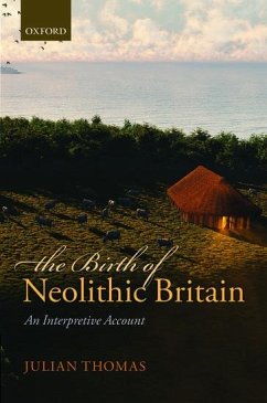 The Birth of Neolithic Britain: An Interpretive Account - Thomas, Julian