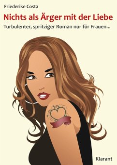 Nichts als Ärger mit der Liebe! Turbulenter, spritziger Liebesroman - nur für Frauen... (eBook, ePUB) - Costa, Friederike; Bauer, Angeline