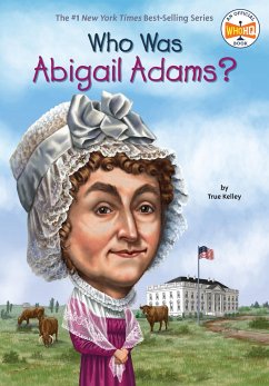 Who Was Abigail Adams? - Kelley, True; Who Hq