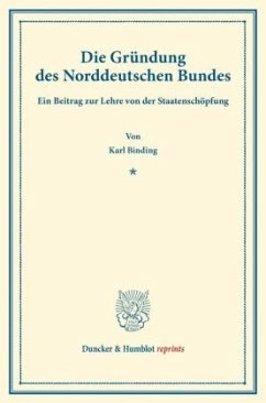 Die Gründung des Norddeutschen Bundes - Binding, Karl