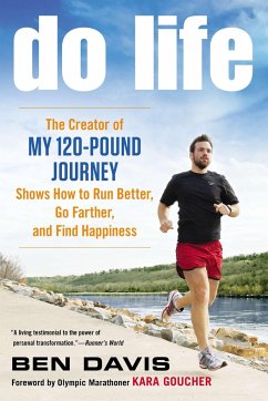 Do Life: The Creator of #My 120-Pound Journey# Shows How to Run Better, Go Farther, and Find Happiness - Davis, Ben