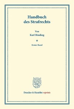 Handbuch des Strafrechts.: Erster Band. Systematisches Handbuch der Deutschen Rechtswissenschaft. Siebente Abtheilung, erster Theil, erster Band. Hrsg. von Karl Binding. (Duncker & Humblot reprints)